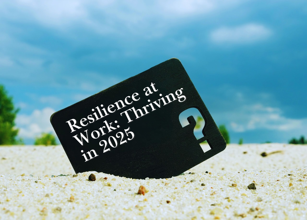 Building Resilience in the Workplace: Strategies for Thriving in 2025’s Evolving Work Environment